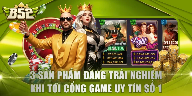 3 sản phẩm đáng trải nghiệm khi tới cổng game uy tín số 1