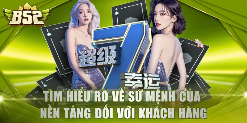 Tìm hiểu rõ về sứ mệnh của nền tảng đối với khách hàng